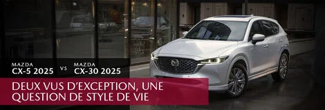 Mazda CX-30 2025 vs Mazda CX-5 2025 : Deux VUS d’exception, une question de style de vie