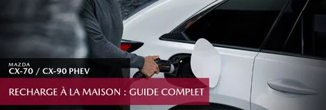 Recharge à la maison pour le Mazda CX-70 / CX-90 PHEV : le guide complet