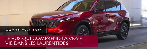 Mazda CX-5 2026 : le VUS qui comprend la vraie vie dans les Laurentides