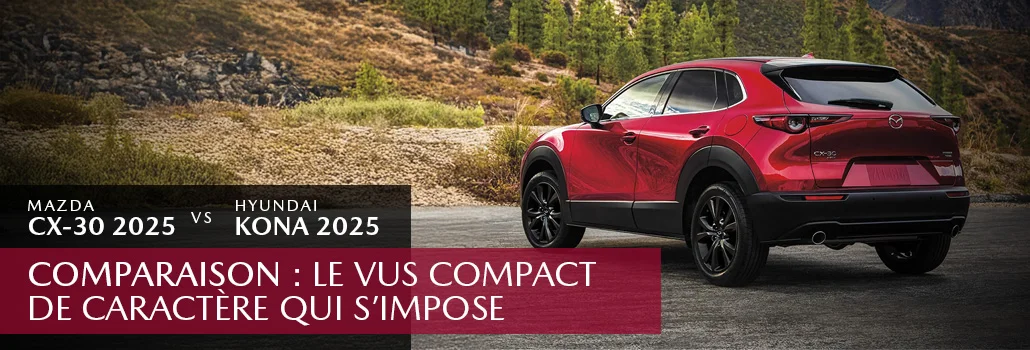 Mazda CX-30 vs Hyundai Kona 2025 : Le VUS compact de caractère qui s’impose