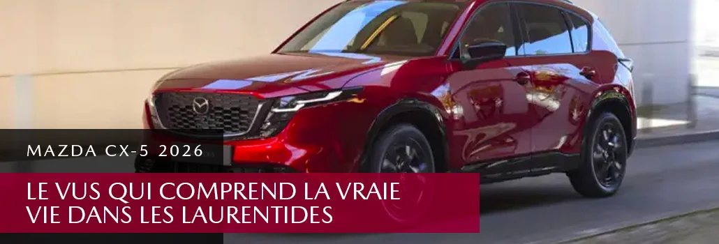 Mazda CX-5 2026 : le VUS qui comprend la vraie vie dans les Laurentides